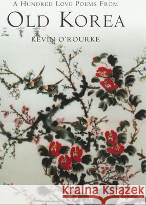 A Hundred Love Poems from Old Korea Kevin O'Rourke 9781901903294