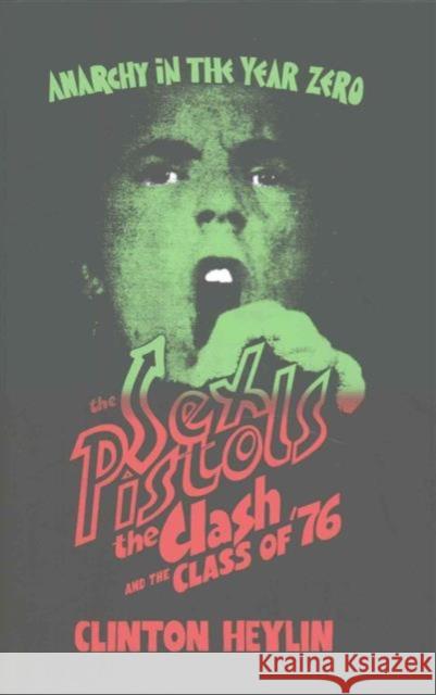 Anarchy in the Year Zero: The Sex Pistols, the Clash and the Class of '76 Clinton Heylin 9781901927665 Route Publishing