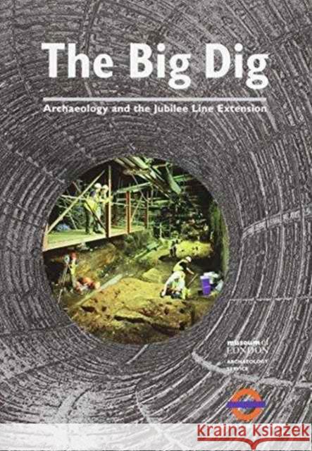 The Big Dig: Archaeology and the Jubilee Line Extension Drummond-Murray, James 9781901992052