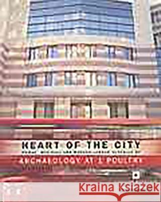 Heart of the City: Roman, Medieval and Modern London Revealed by Archaeology at 1 Poultry Rowsome, Peter 9781901992144