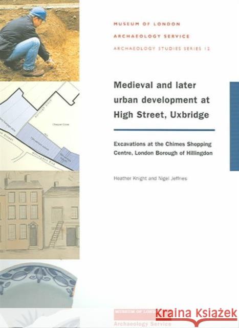 Medieval and Later Urban Development at High Street, Uxbridge Knight, Heather 9781901992373