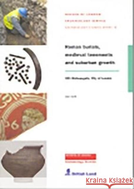 Roman Burials, Medieval Tenements and Suburban Growth Dan Swift 9781901992410 Museum of London Archaeology
