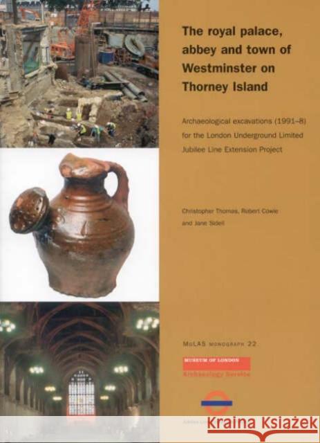 Royal Palace, Abbey and Town of Westminster on Thorney Island: Archaeological Excavations (1991-8) for the London Underground Limited Jubilee Line Ext Thomas, Christopher 9781901992502 Museum of London Archaeological Service