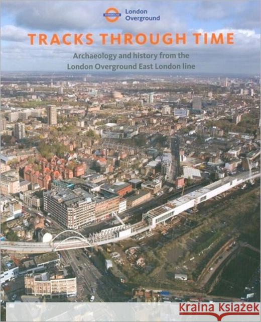 Tracks Through Time: Archaeology and History from the East London Line Project Birchenough, Aaron 9781901992878 Museum of London