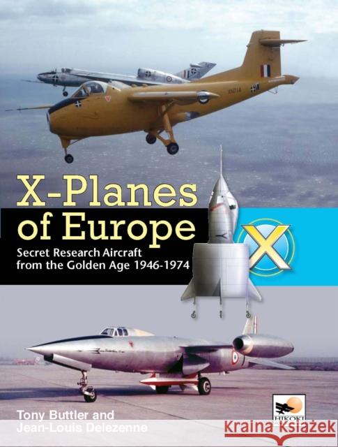 X-Planes Of Europe: Secret Research Aircraft from the Golden Age 1946-1974  9781902109213 Hikoki Publications