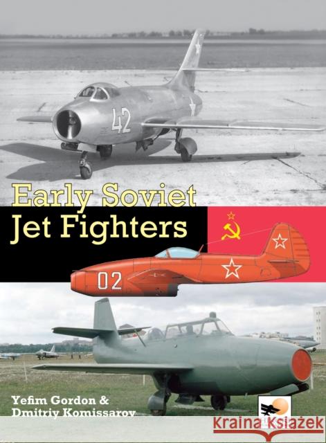 Early Soviet Jet Fighters Yefim Gordon Dmitriy Kommissarov 9781902109350 Hikoki Publications