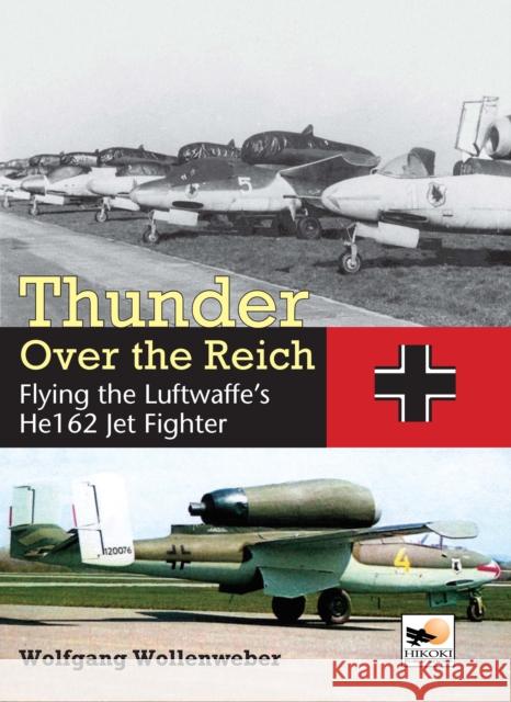 Thunder Over the Reich: Flying the Luftwaffe’s He162 Jet Fighter  9781902109398 Hikoki Publications