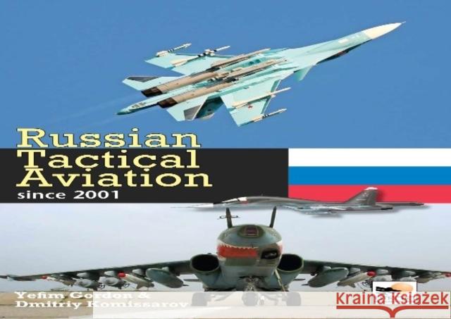 Russian Tactical Aviation: Since 2001 Dmitriy Komissarov Yefim Gordon 9781902109527 Hikoki Publications