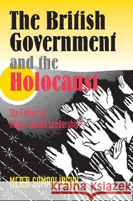 The British Government and the Holocaust : The Failure of Anglo-Jewish Leadership? Meier Sompolinsky 9781902210094 SUSSEX ACADEMIC PRESS