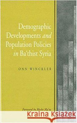 Demographic Developments and Population Policies in Ba'thist Syria Onn Winckler 9781902210162 SUSSEX ACADEMIC PRESS