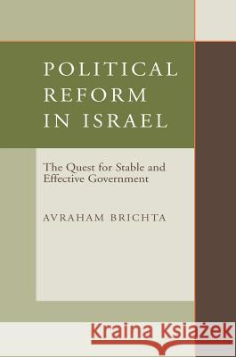 Political Reform in Israel: The Quest for Stable and Effective Government Brichta, Avraham 9781902210735 SUSSEX ACADEMIC PRESS