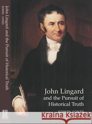 John Lingard and the Pursuit of Historical Truth Edwin Jones 9781902210933 SUSSEX ACADEMIC PRESS