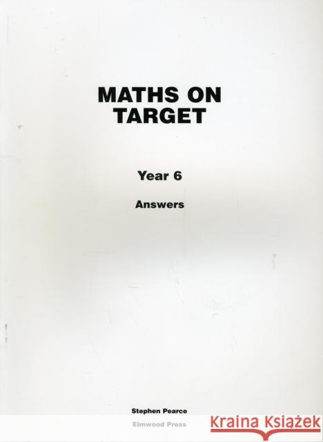 Maths on Target Year 6 Answers Stephen Pearce 9781902214986 Elmwood Education Limited