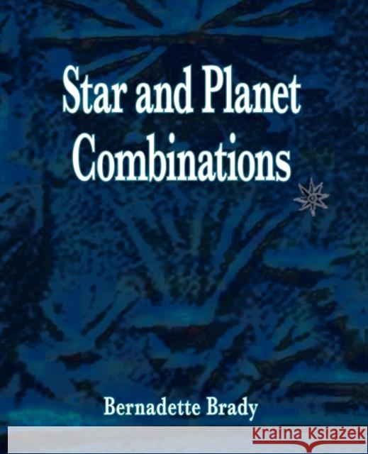 Star and Planet Combinations Bernadette Brady 9781902405308 Wessex Astrologer Ltd