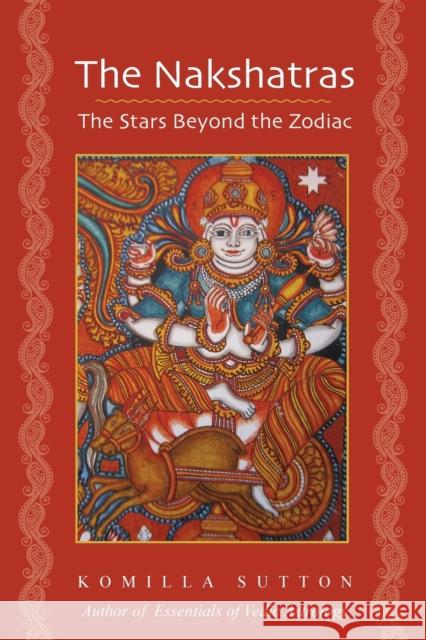 The Nakshatras: The Stars Beyond the Zodiac Komilla Sutton 9781902405926 Wessex Astrologer Ltd