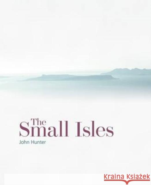 The Small Isles: Canna, Eigg, Muck and Rum John Hunter 9781902419923