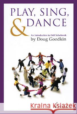 Play, Sing & Dance: An Introduction to Orff Schulwerk Doug Goodkin Doug Goodkin 9781902455075 Schott