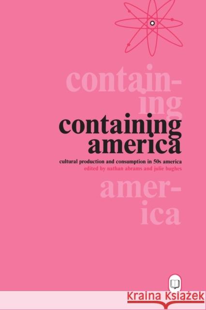 Containing America: Cultural Production and Consumption in 50s America Abrams, Nathan 9781902459066 0