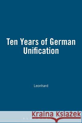 Ten Years of German Unification R. I. Mawby Leonhard                                 Funk 9781902459127 Univ of Birmingham Press