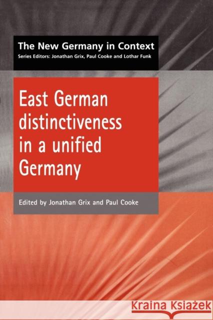 East German Distinctiveness in a Unified Germany Jonathan Grix 9781902459172