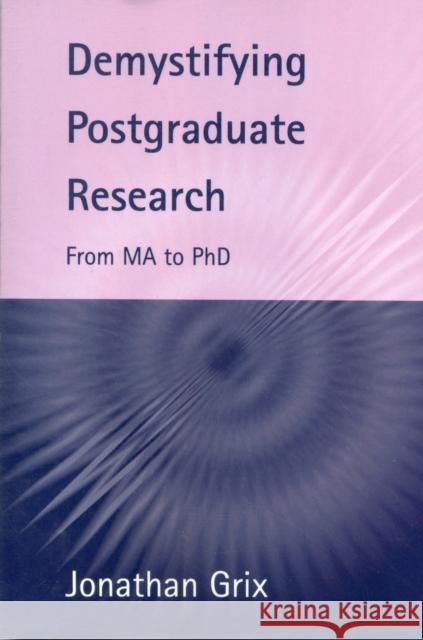 Demystifying Postgraduate Research: From Ma to PhD Grix, Jonathan 9781902459356 University of Birmingham