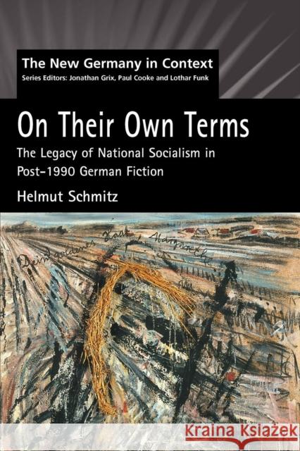 On Their Own Terms: The Legacy of National Socialism in Post-1990 German Fiction Schmitz, H. 9781902459370