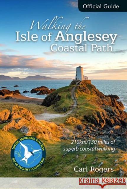 Walking the Isle of Anglesey Coastal Path - Official Guide: 210km/130 Miles of Superb Coastal Walking Carl Rogers 9781902512150 Mara Books