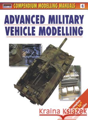 Advanced Military Vehicle Modelling Jerry Scutts 9781902579085 Compendium Publishing & Communications