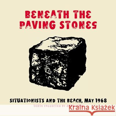 Beneath The Paving Stones: Situationists and the Street, May 1968 Dark Star Collective 9781902593388 AK Press
