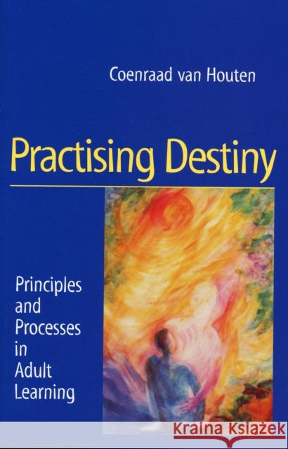 Practising Destiny: Principles and Processes in Adult Learning Van Houten, Coenraad 9781902636214 Temple Lodge Publishing