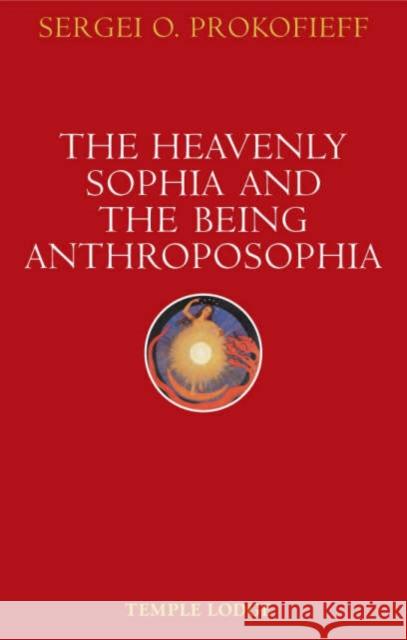 The Heavenly Sophia and the Being Anthroposophia Sergei O. Prokofieff 9781902636795 Temple Lodge Publishing