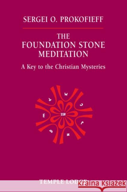 The Foundation Stone Meditation: A Key to the Christian Mysteries Sergei O. Prokofieff 9781902636825