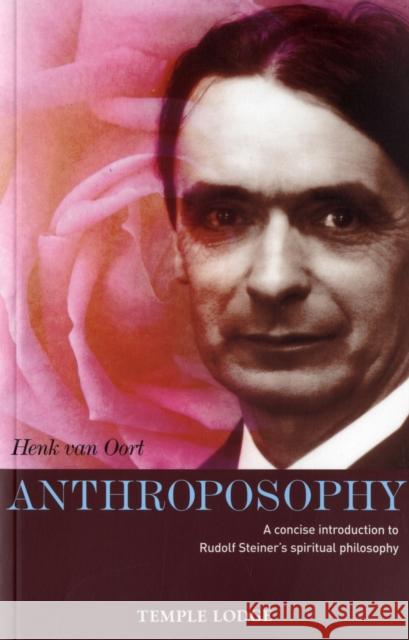 Anthroposophy: A Concise Introduction to Rudolf Steiner's Spiritual Philosophy Henk van Oort 9781902636924