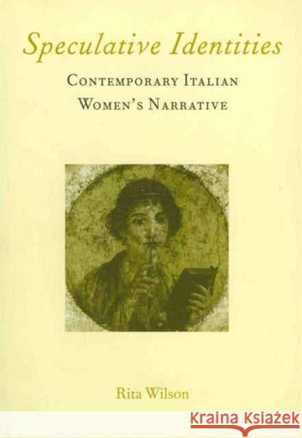 Speculative Identities: Contemporary Italian Women's Narrative Wilson, Rita 9781902653136