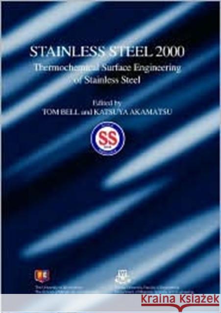 Stainless Steel 2000: Proceedings of an International Current Status Seminar on Thermochemical Surface Engineering of Stainless Steel Bell, Tom 9781902653495 Maney Publishing