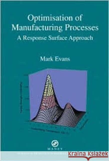 Optimisation of Manufacturing Processes: A Response Surface Approach Evans, Mark 9781902653860 Maney Materials Science