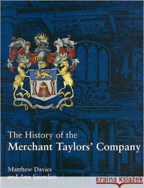 The History of the Merchant Taylors' Company Matthew Davies 9781902653990