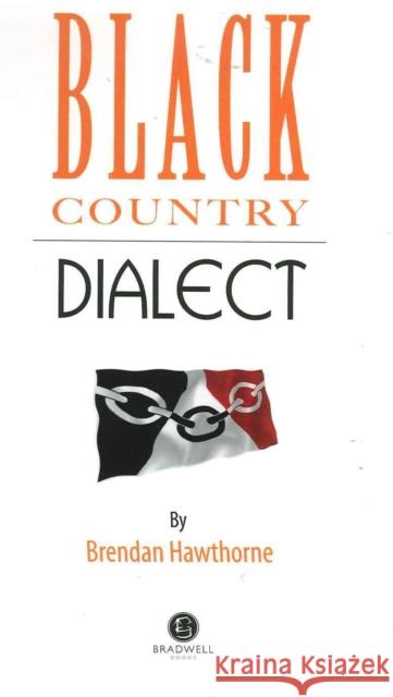 Black Country Dialect: A Selection of Words and Anecdotes from the Black Country Brendan Hawthorne, Brendan Hawthorne 9781902674513 Bradwell Books