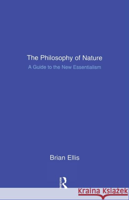 The Philosophy of Nature: A Guide to the New Essentialism Ellis, Brian 9781902683621