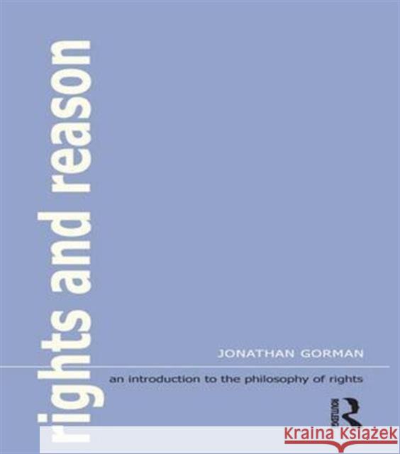 Rights and Reason: An Introduction to the Philosophy of Rights Gorman, Jonathan 9781902683737