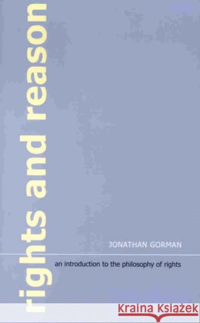 Rights and Reason: An Introduction to the Philosophy of Rights Gorman, Jonathan 9781902683744