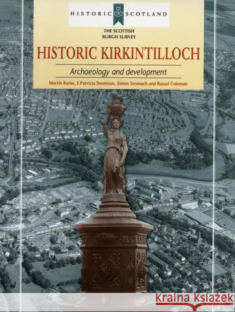 Historic Kirkintilloch: Archaeology and Development Rorke, Martin 9781902771588 Scottish Burgh Surveys Series