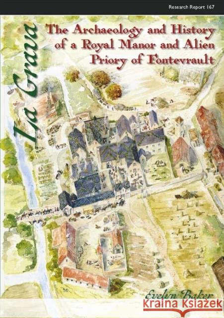 La Grava: The Archaeology and History of a Royal Manor and Alien Priory of Fontevrault Baker, Evelyn 9781902771878 Council for British Archaeology(GB)