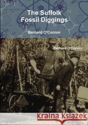 The Suffolk Fossil Diggings Bernard O'Connor 9781902810256 Bernard O'Connor