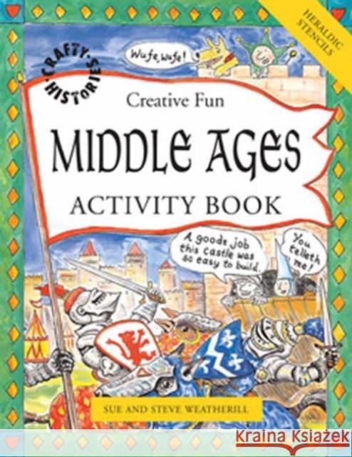 Middle Ages Activity Book: Activity Book Sue Weatherill, Steve Weatherill, Steve Weatherill 9781902915487 b small publishing limited