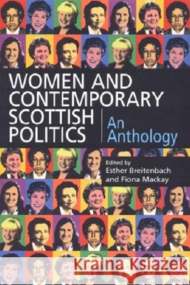 Women and Contemporary Scottish Politics: An Anthology Esther Breitenbach Fiona MacKay 9781902930244 Edinburgh University Press