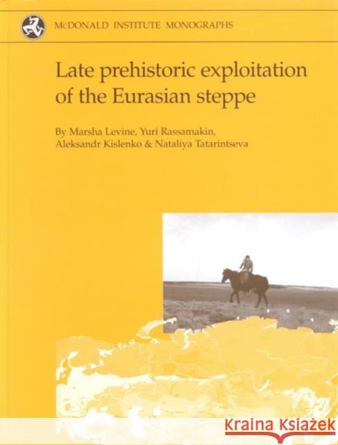 Late Prehistoric Exploitation of the Eurasian Steppe Levine, Marsha 9781902937038 MCDONALD INSTITUTE FOR ARCHAEOLOGICAL RESEARC