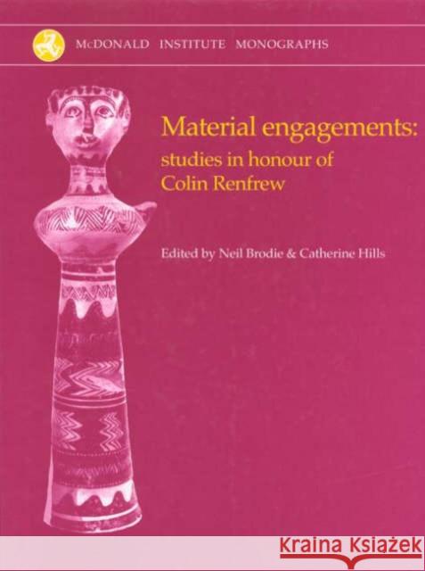 Material Engagements: Studies in Honour of Colin Renfrew Brodie, Neil 9781902937267