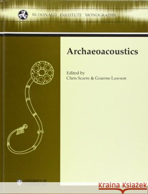 Archaeoacoustics Chris Scarre Graeme Lawson 9781902937359