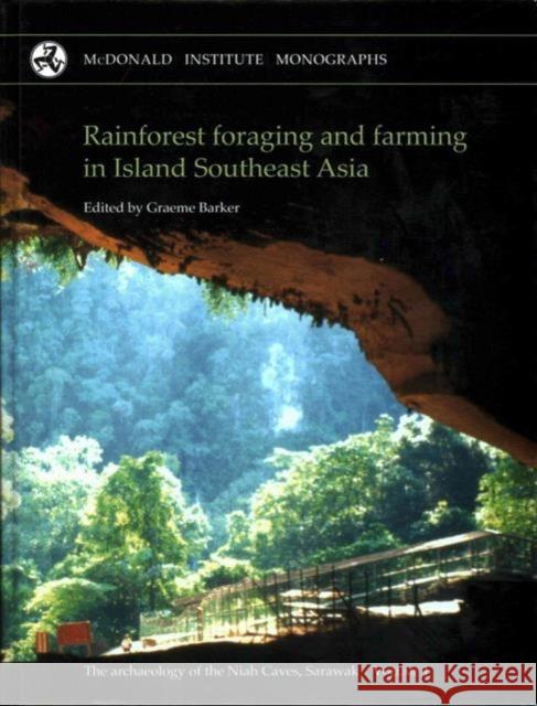 Rainforest Foraging and Farming in Island Southeast Asia: The Archaeology of the Niah Caves, Sarawak Barker, G. 9781902937540 McDonald Institute for Archaeological Researc